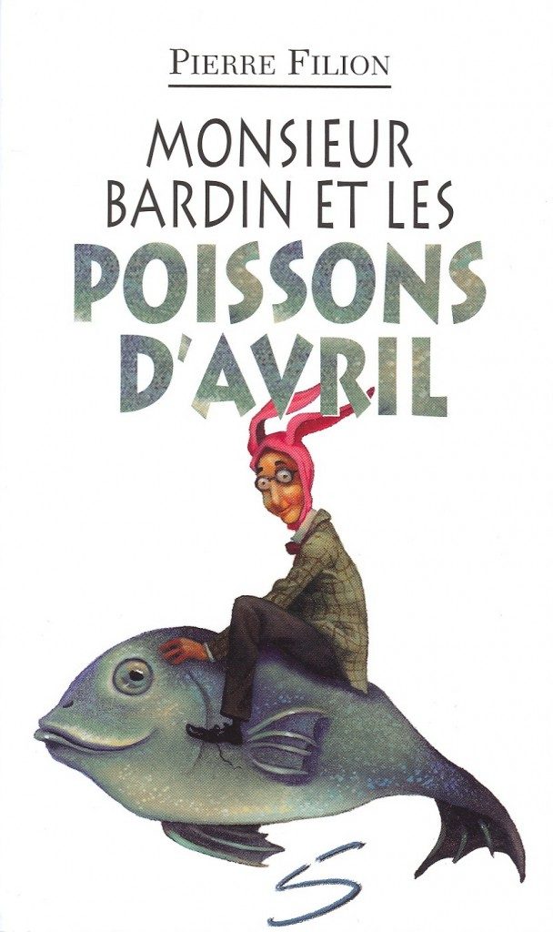 Monsieur Bardin et les poissons d’avril : un roman