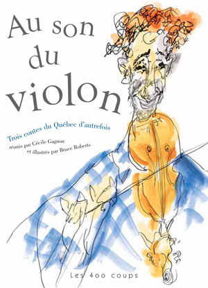 Au son du violon : trois contes du Québec d’autrefois 
