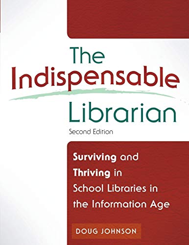 The indispensable librarian : surviving and thriving in school libraries in the information age