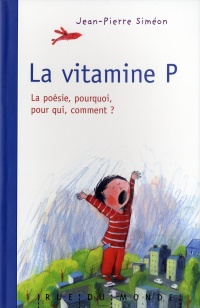 La vitamine P : la poésie, pourquoi, pour qui, comment?