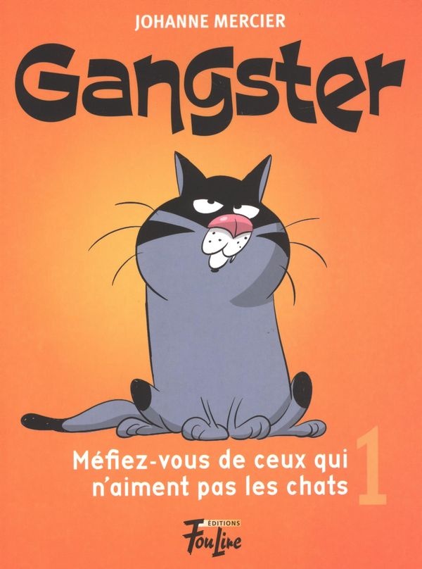 Gangster T.1 : Méfiez-vous de ceux qui n'aiment pas les chats