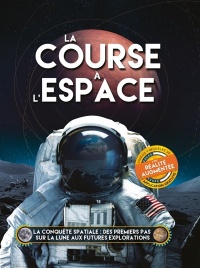 La course à l'espace : la conquête spatiale : des premiers pas sur la Lune aux futures explorations