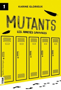 Mutants. 1, Les amitiés sauvages 