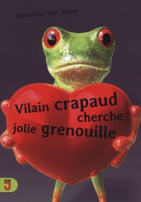 Vilain crapaud cherche jolie grenouille : roman