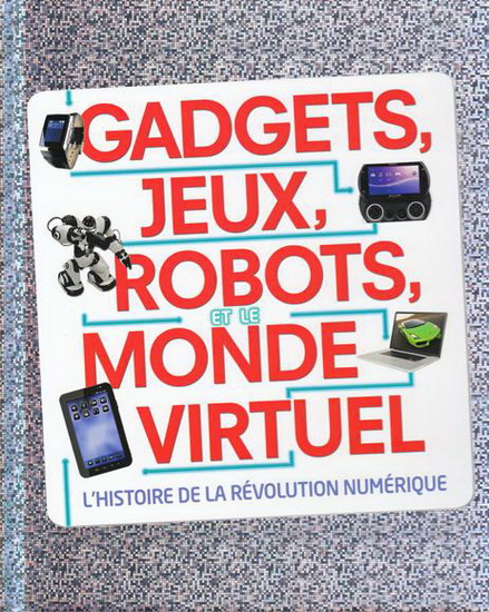 Gadgets, jeux, robots et le monde virtuel