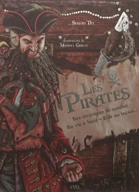 Les pirates : les stratégies de combat, la vie à bord, l'île au trésor