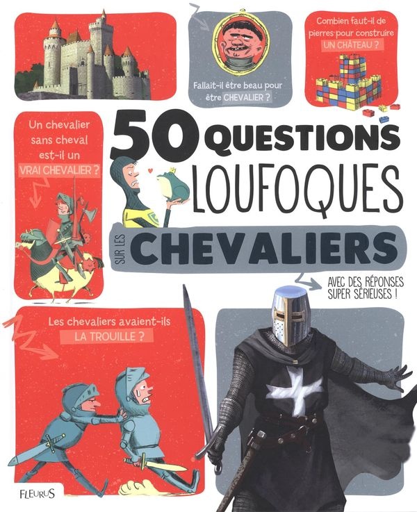 50 questions loufoques sur les chevaliers : avec des réponses super sérieuses!