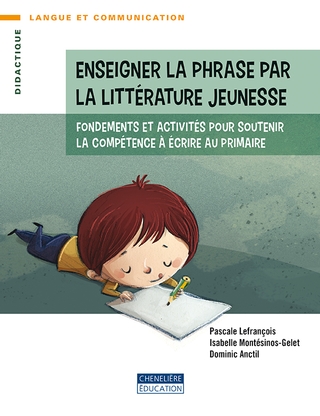 Enseigner la phrase par la littérature jeunesse : fondements et activités pour soutenir la compétence à écrire au primaire 
