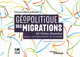 Géopolitique des migrations : 40 fiches illustrées pour comprendre le monde 