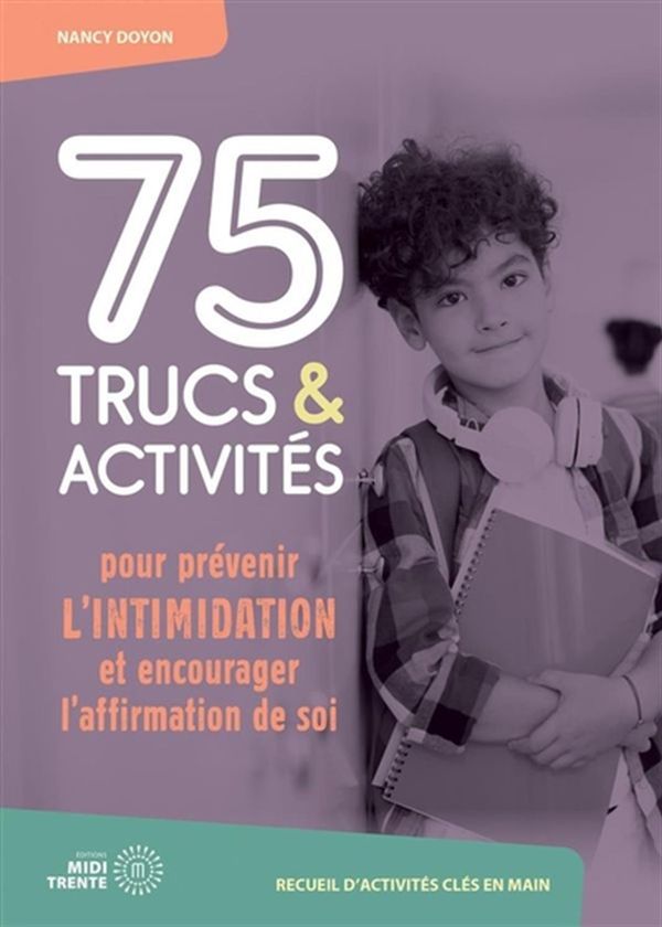 75 trucs & activités pour prévenir l'intimidation et encourager l'affirmation de soi