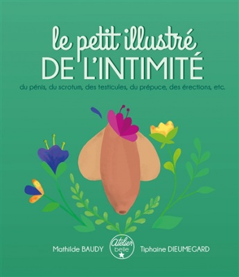 Le petit illustré de l'intimité, du pénis, du scrotum, des testicules, du prépuce, des érections, etc.