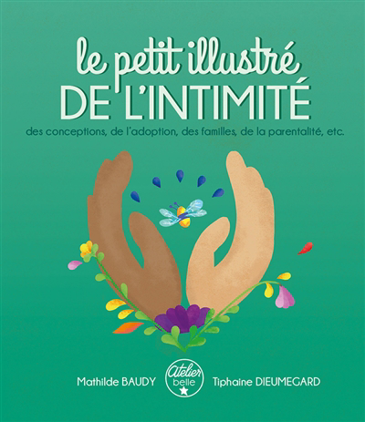 Le petit illustré de l'intimité, des conceptions, de l'adoption, des familles, de la parentalité, etc.