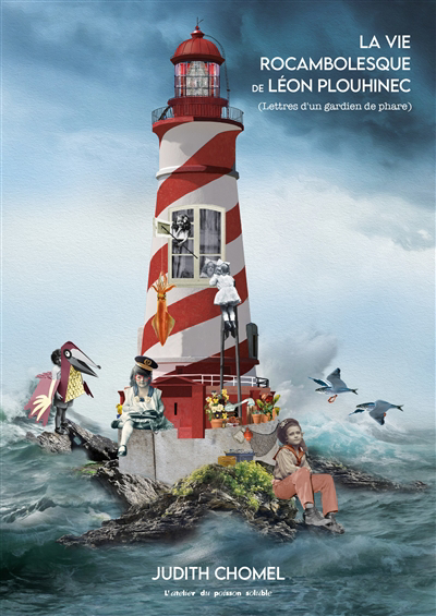 La vie rocambolesque de Léon Plouhinec : (lettres d'un gardien de phare)